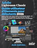 adobe photoshop elements 15 serial number  Adobe Lightroom Classic Guide utilisateur d\'Elements pour débutants 2026:: Guide étape par étape pour la retouche photo, la gestion de catalogues et ... les derniers outils Classiques Lightroom