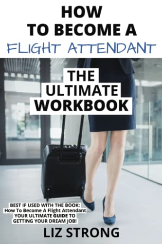 How To Become A Flight Attendant: The Ultimate Workbook
