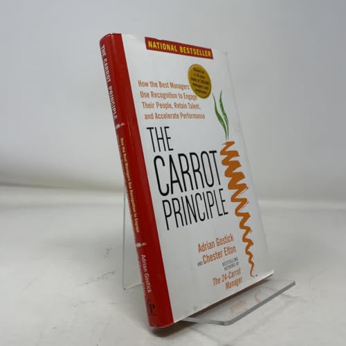 The Carrot Principle: How the Best Managers Use Recognition to Engage Their Employees, Retain Talent, and Drive Performance