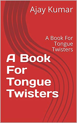 A Book For Tongue Twisters: A Book For Tongue Twisters by [Ajay Kumar]