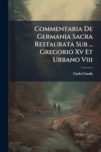 Commentaria De Germania Sacra Restaurata Sub ... Gregorio Xv Et Urbano Viii