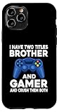 I Have Two Titles Brother And Gamer.