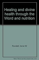 Healing and divine health through the Word and nutrition 1560435771 Book Cover