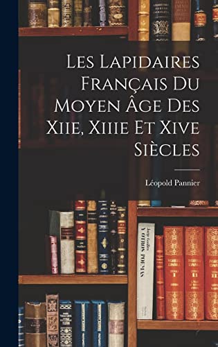 Les Lapidaires Français Du Moyen Âge Des Xiie, Xiiie Et Xive Siècles (French Edition)
