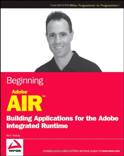 Beginning Adobe AIR: Building Applications for the Adobe Integrated Runtime (Programmer to Programmer)