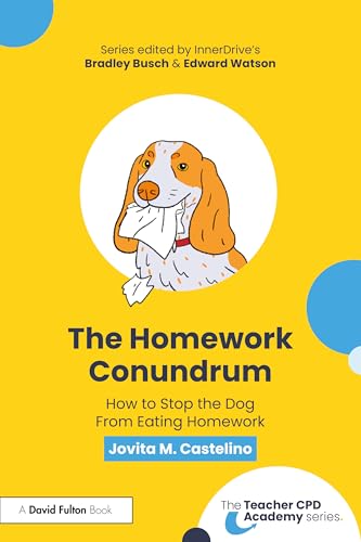 The Homework Conundrum: How to Stop the Dog From Eating Homework (The Teacher CPD Academy)