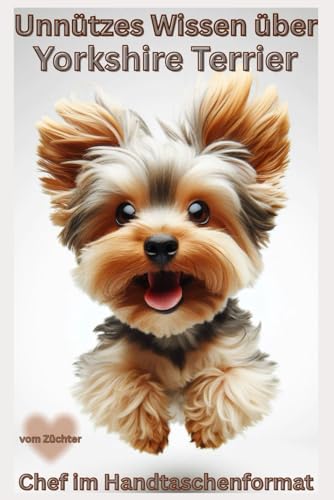 Buch Unnützes Wissen über Yorkshire Terrier - Kleine Hunde, große Chaoskraft, kein Ratgeber, Witzige Hundebücher neu: Lustiges Hundebuch für ... & Geschenkideen für Hundeliebhaber,Welpe
