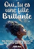  Oui, tu es une fille brillante: Des histoires inspirantes et affirmations à colorier pour développer la confiance en soi, le courage et la force intérieure, et aimer ses différences