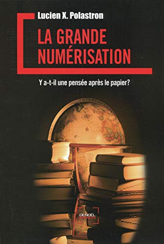 Télécharger La Grande Numérisation: Y a-t-il une pensée après le papier ? Livre eBook France