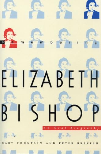 Remembering Elizabeth Bishop: An Oral Biography