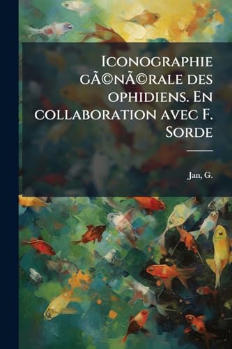 Iconographie gÃ(c)nÃ(c)rale des ophidiens. En collaboration avec F. Sorde: Plates livr. 32 (French Edition)