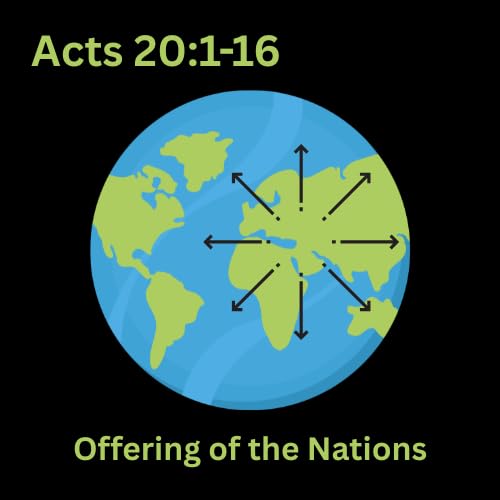 Acts 20:1-16 - Offering of the Nations