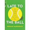 Late to the Ball: Age. Learn. Fight. Love. Play Tennis. Win. Hardcover May 17, 2016