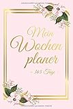  Mein Wochenplaner 365 Tage: Zeitloser Taschenkalender ohne festes Datum A5 - Planer Agenda Organizer mit extra ToDo Liste + Notizseiten + Geburstage – ... jede Woche Motiv: rosa gold Blümchen Blumen