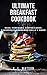 Ultimate Breakfast Cookbook: Eggs, Pancakes, Coffee Cakes, Casseroles, Cinnamon Rolls & More! (Southern Cooking Recipes Book 72)