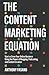 The Content Marketing Equation: Start or Grow Your Online Business Using the Power of Blogging, Podcasting, and Content Creation