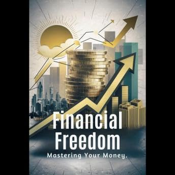 Financial Freedom: Mastering Your Money - Cole Gray