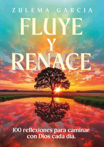 Fluye y Renace: 100 reflexiones para caminar con Dios cada día