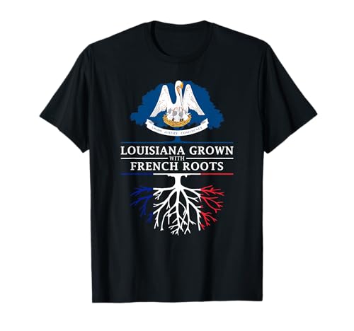 Louisiana Grown with French Roots - France Flag T-Shirt