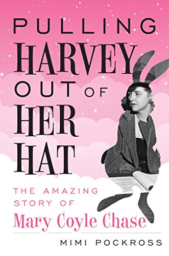 Amazon Com Pulling Harvey Out Of Her Hat The Amazing Story Of Mary Coyle Chase Ebook Pockross Mimi Kindle Store