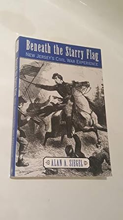 Beneath the Starry Flag: New Jersey's Civil War Experience