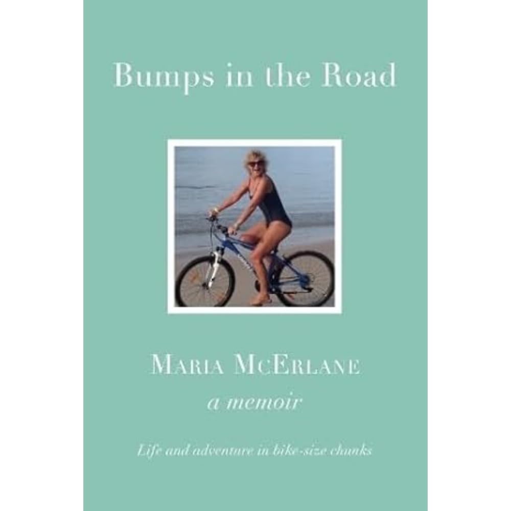 BUMPS IN THE ROAD - a memoir: Life and adventure in bike-size chunks