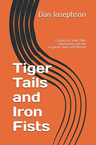 Tiger Tails and Iron Fists: Chiang Kai-shek, Park Chung-hee, and the Legacies They Left Behind