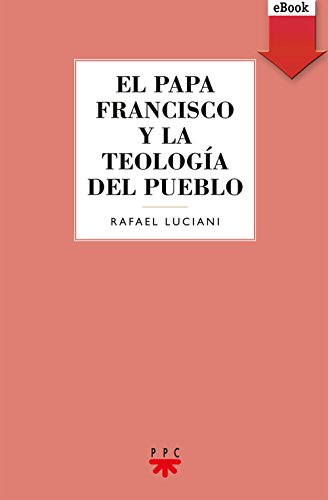 El Papa Francisco y la teología del pueblo (Pastoral nº 106) (Spanish Edition)