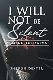 I Will Not Be Silent: Praying the Psalms