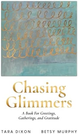 Chasing Glimmers: A Book for Greetings, Gatherings, and Gratitude
