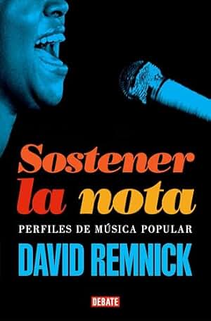 Sostener la nota: Perfiles de música popular (Crónica y Periodismo)