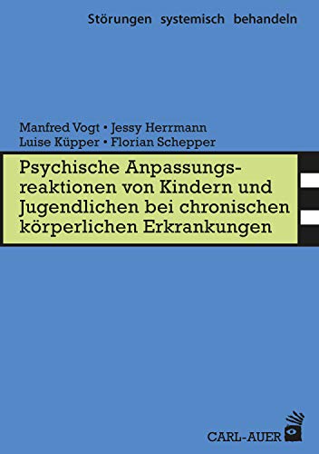 Psych. Anpassungsreaktionen von Kindern und Jugendlichen bei chronischen körperlichen Erkrankungen (Störungen systemisch behandeln 16) (German Edition)