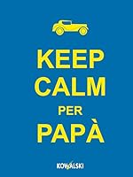 Keep calm per papà 8874968450 Book Cover