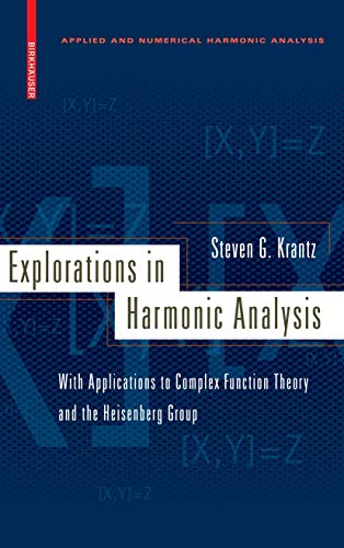 Explorations in Harmonic Analysis: With Applications to Complex Function Theory and the Heisenberg Group (Applied and Numerical Harmonic Analysis) view 2