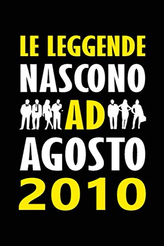 Le Leggende Nascono ad Agosto 2010: Quaderno taccuino regalo compleanno divertente uomo donna Regalo compleanno agosto 10 anni Misura 15,24 x 22,86 cm
