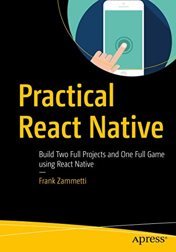 Practical React Native: Build Two Full Projects and One Full Game Using React Native view 2