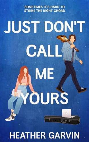 Just Don't Call Me Yours: A Spicy Enemies to Lovers College Romance (Just Yours Book 1)