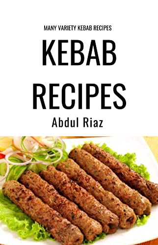 Kebab Recipes : Many Variety Kebab Recipes (English Edition)