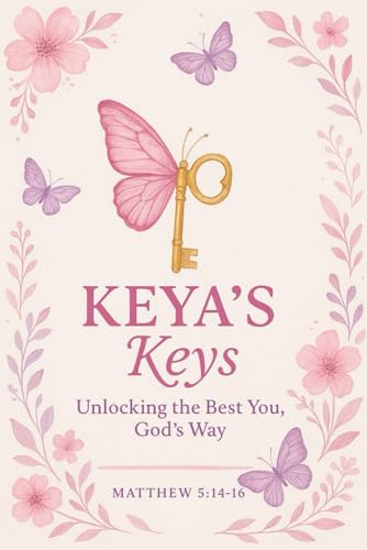 Keya's Keys: Unlocking the Best You God's Way