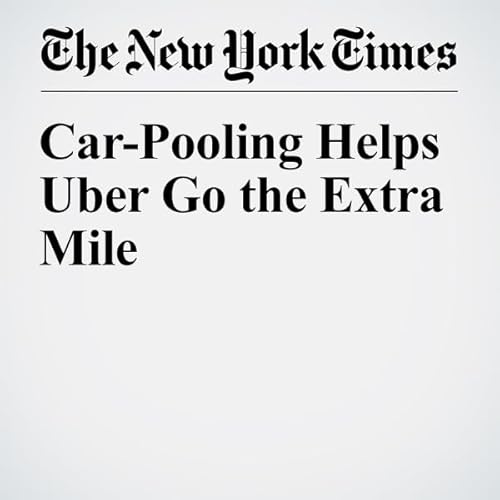 Car-Pooling Helps Uber Go the Extra Mile cover art