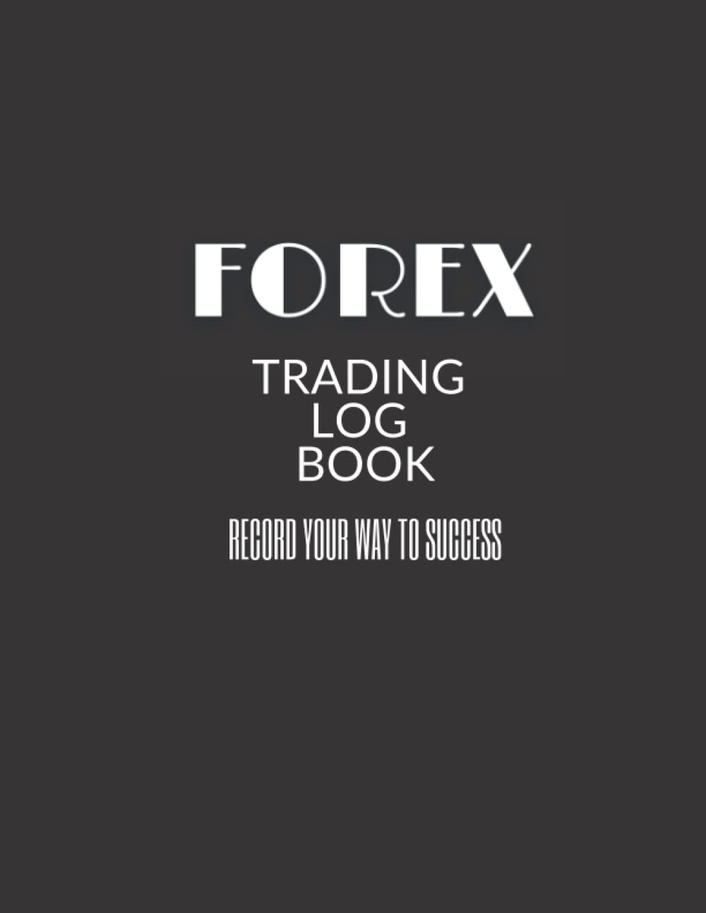 Forex Trading Journal: Trading Log Book for Forex, Helping Tool For Successful Trading, Large Print 8.5"x11", Soft Cover, Matte Finish, 110 Pages (Forex Trading Accessories)