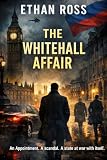 The Whitehall Affair: An Appointment. A Scandal. A State At War With Itself. (The Jack Copeland crime series Book 11)