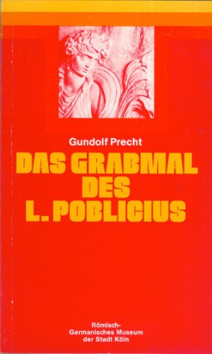 Das Grabmal des Lucius Poblicius. Rekonstruktion und Aufbau.