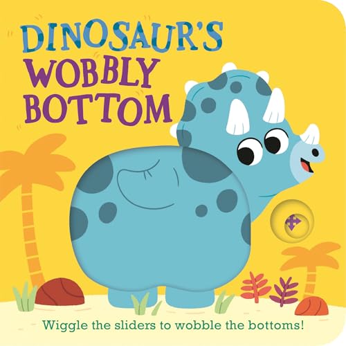 Image of Dinosaur's Wobbly Bottom: (An Interactive Slider Book Full of Stomps, Dancing Wiggles, and Giggles for Babies and Toddlers)