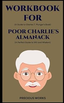 Workbook for Poor Charlie's Almanack by Charles T. Munger: A Perfect Guide to Wit and Wisdom