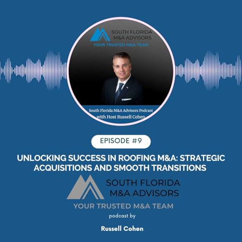 EP #9: Unlocking Success in Roofing M&A: Strategic Acquisitions and Smooth Transitions