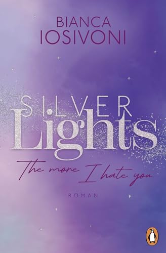 Silver Lights - The more I hate you: Roman. Der Auftakt der prickelnden Haters-to-Lovers Fake Dating Romance (Die Silver-Lights-Reihe 1) (German Edition)