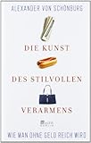 Die Kunst des stilvollen Verarmens: Wie man ohne Geld reich wird - Alexander von Schönburg