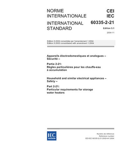IEC 60335-2-21 Ed. 5.1 b:2004, Household and similar electrical appliances - Safety - Part 2-21: Particular requirements for storage water heaters
