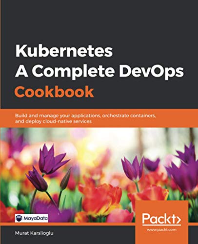 Télécharger Kubernetes - A Complete DevOps Cookbook: Build and manage your applications, orchestrate containers, PDF